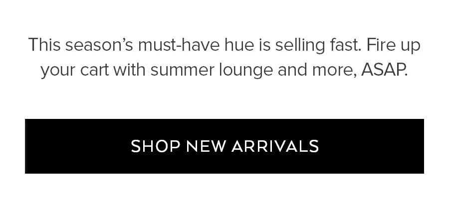SUMMER LOUNGE HITS DIFFERENT. SLIP INTO SOFT PIECES FOR PSOT-CLASS COMFORT AND AFTER-SUN EASE. SHOP LOUNGEWEAR