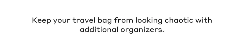 Keep your travel bag from looking chaotic with additional organizers.