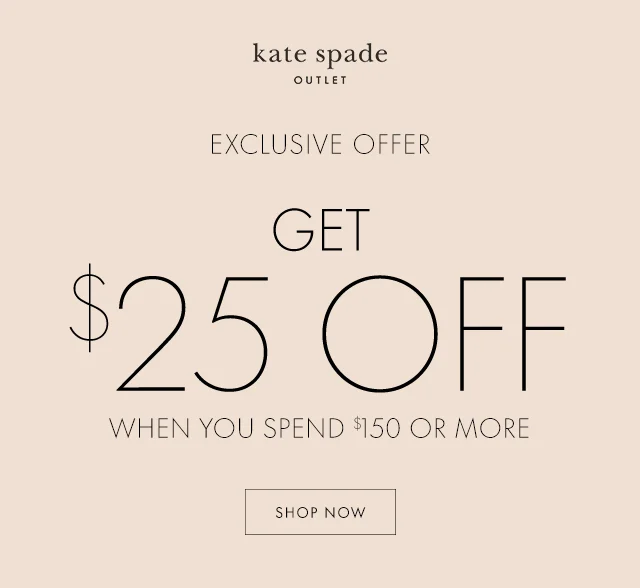 GET $25 OFF WHEN YOU SPEND $150 OR MORE