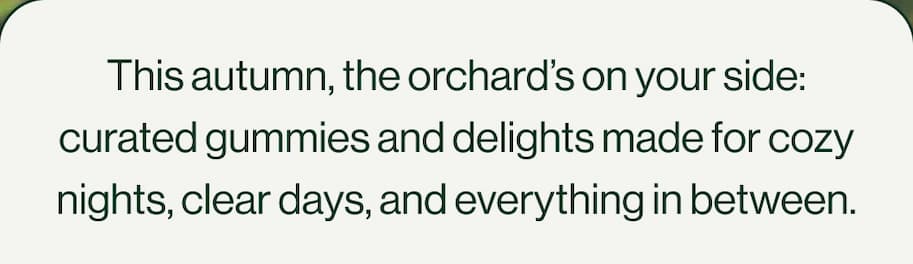 This fall, the orchard's on your side: curated gummies and delights made for cozy nights