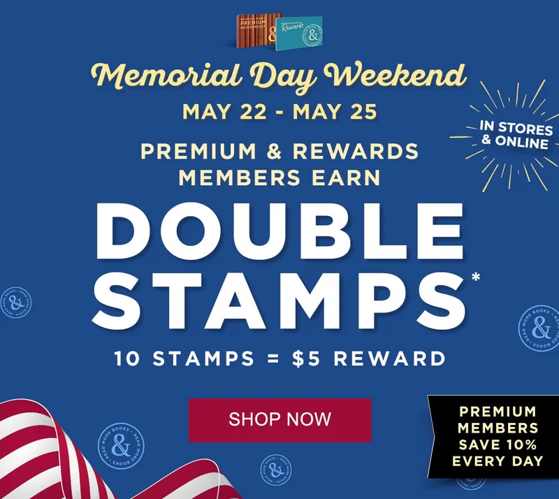 IN STORES & ONLINE MEMORIAL DAY WEEKEND MAY 22ND - MAY 25TH PREMIUM & REWARDS MEMBERS EARN DOUBLE STAMPS* 10 STAMPS = $5 REWARD PREMIUM MEMBERS SAVE 10% EVERY DAY | SHOP NOW