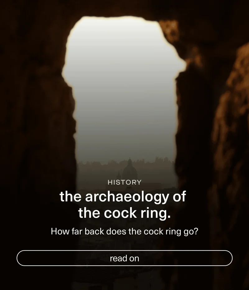 the archaeology of the cock ring.