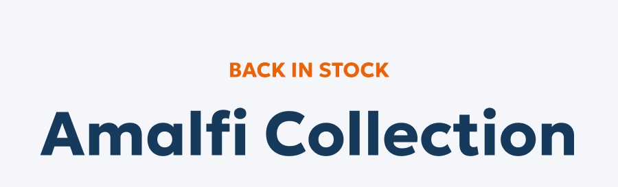 Back in stock: Amalfi Collection