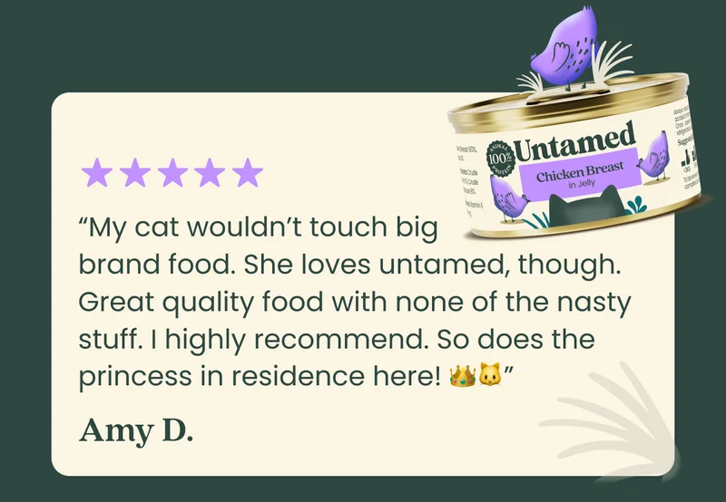 “My cat wouldn’t touch big brand food. She loves untamed, though. Great quality food with none of the nasty stuff. I highly recommend. So does the princess in residence here! 👑🐱”