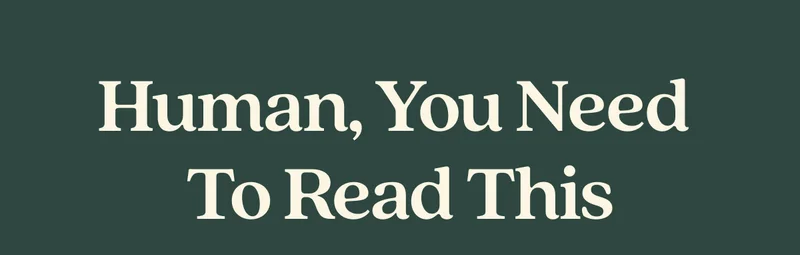 Human, You Need  to Read This