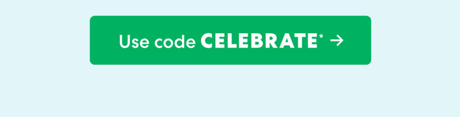 Use code CELEBRATE*