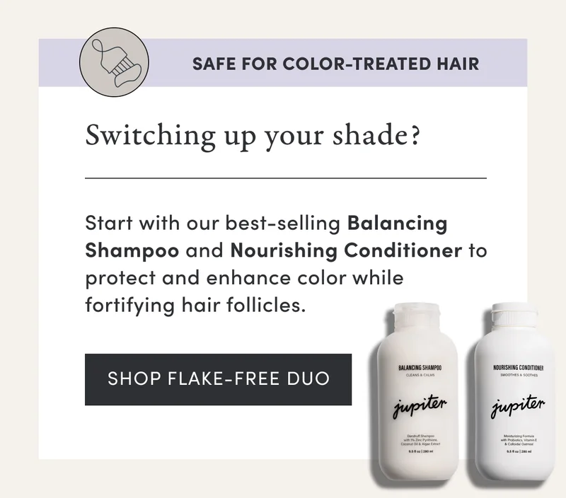 Safe for color-treated hair | Switching up your shade? | Start with our best-selling Balancing Shampoo and Nourishing Conditioner to protect and enhance color while fortifying hair follicles. | Shop Flake-Free Duo