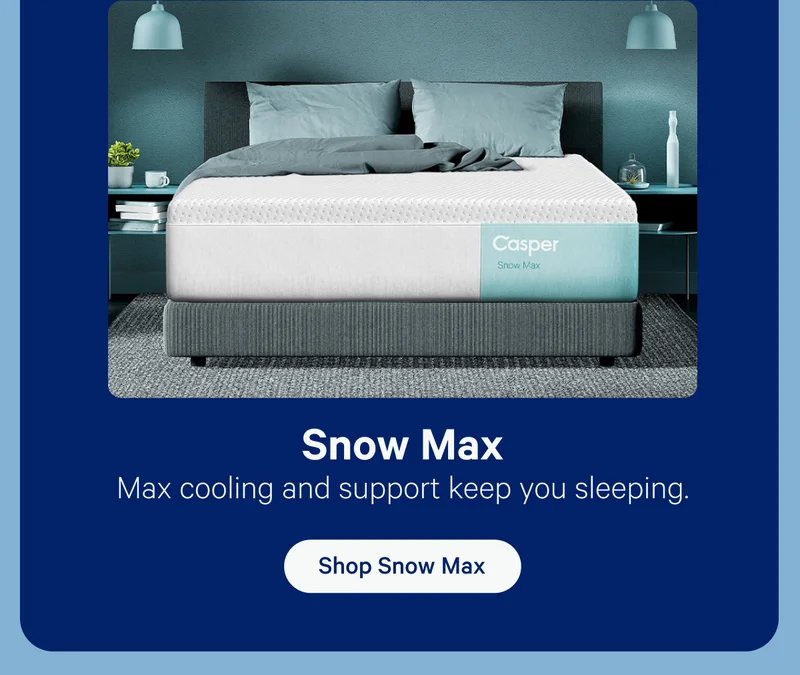 Snow Max; Max cooling and support keep you sleeping.