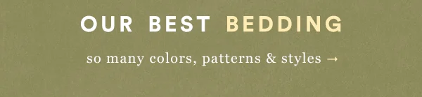 our best bedding, so many colors, patterns, and styles