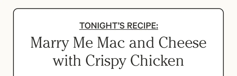 Tonight's Recipe: Marry Me Mac and Cheese with Crispy Chicken