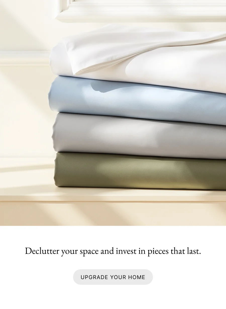 Declutter your space and invest in pieces that last.