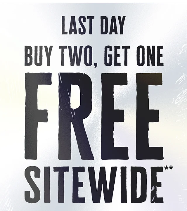 Last Day Buy Two, Get One Free Sitewide. Exclusions Apply. Shop Now