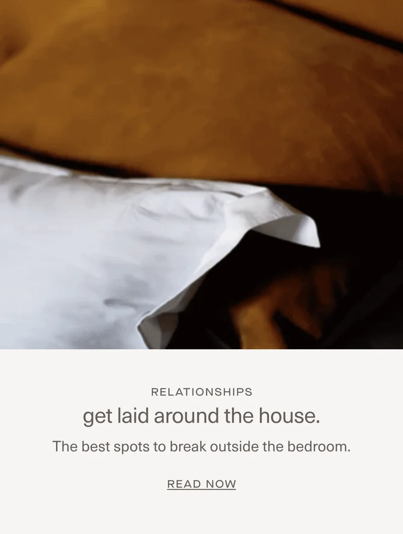 Get laid around the house.