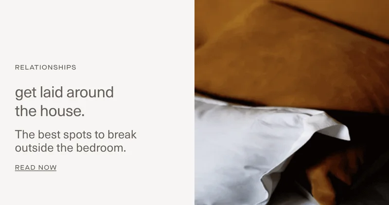 Get laid around the house.