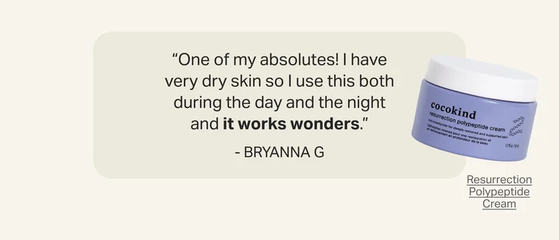 “One of my absolutes! I have very dry skin so I use this both during the day and the night and it works wonders.” - Bryanna G