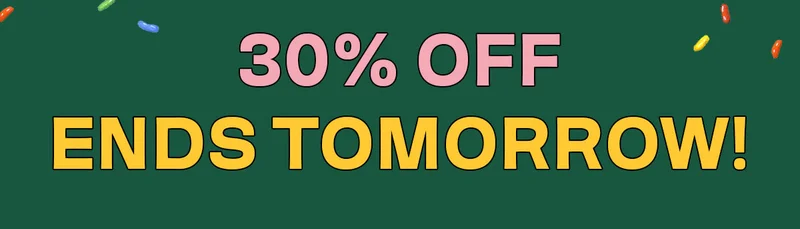 30% OFF ENDS TOMORROW