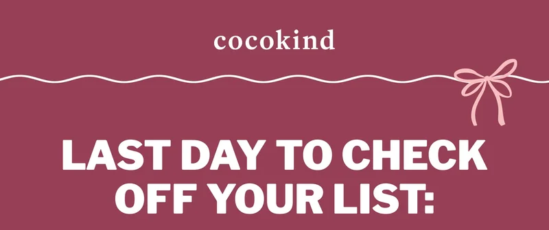 cocokind | LAST DAY TO CHECK OFF YOUR LIST:
