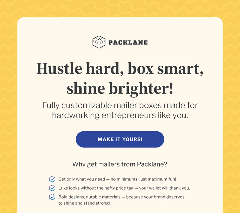 Hustle hard, box smart, shine brighter! | Fully customizable mailer boxes made for hardworking entrepreneurs like you. | Make it yours!
