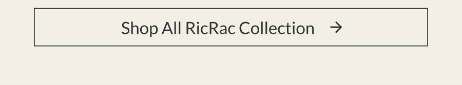Shop All RicRac Collection