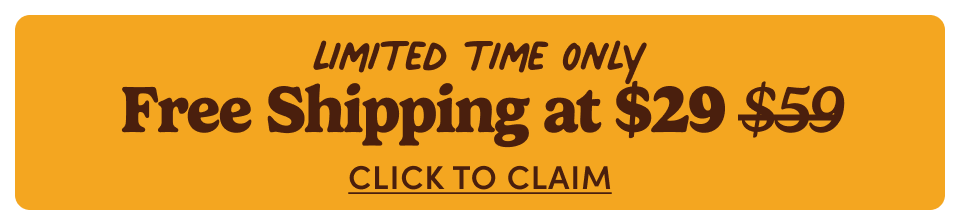 Limited Time Only. Free Shipping at $29. Click to claim Limited Time Only. Free Shipping at $29. Click to claim