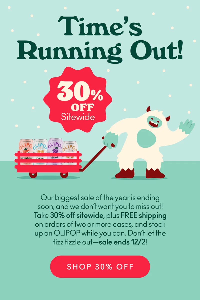 Don’t miss out on 30% off sitewide, plus FREE shipping—our biggest sale of the year! Load up on all your OLIPOP faves and check out before it’s gone. Sale ends 12/2. No code needed; just shop and save!