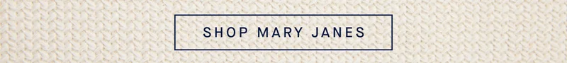 SHOP MARY JANES