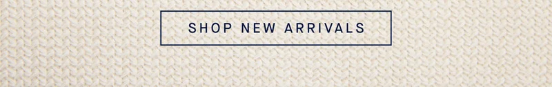 SHOP NEW ARRIVALS