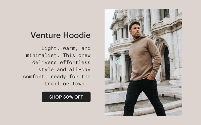 Venture Hoodie: A hoodie that keeps it stylish but packs a punch—lightweight warmth with moisture-wicking fabric that’s perfect for travel and adventure. SHOP 35% OFF