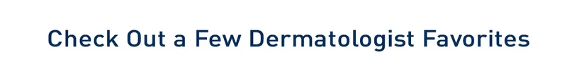 Check out a few dermatologist favorites