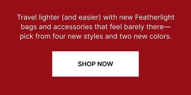 Travel lighter (and easier) with new Featherlight bags and accessories that feel barely there—pick from four new styles and two new colors.