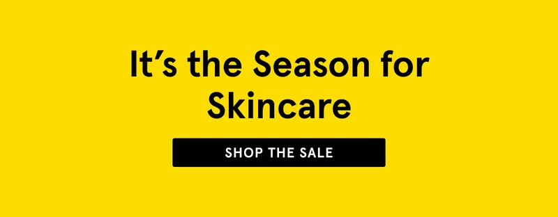 It's the Season for Skincare. Shop the Sale.