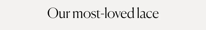 Our most-loved lace