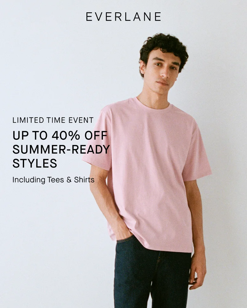 Image | Everlane |  Limited Time Event | Up to 40% Off Summer-Ready Styles | Including Tees & Shirts