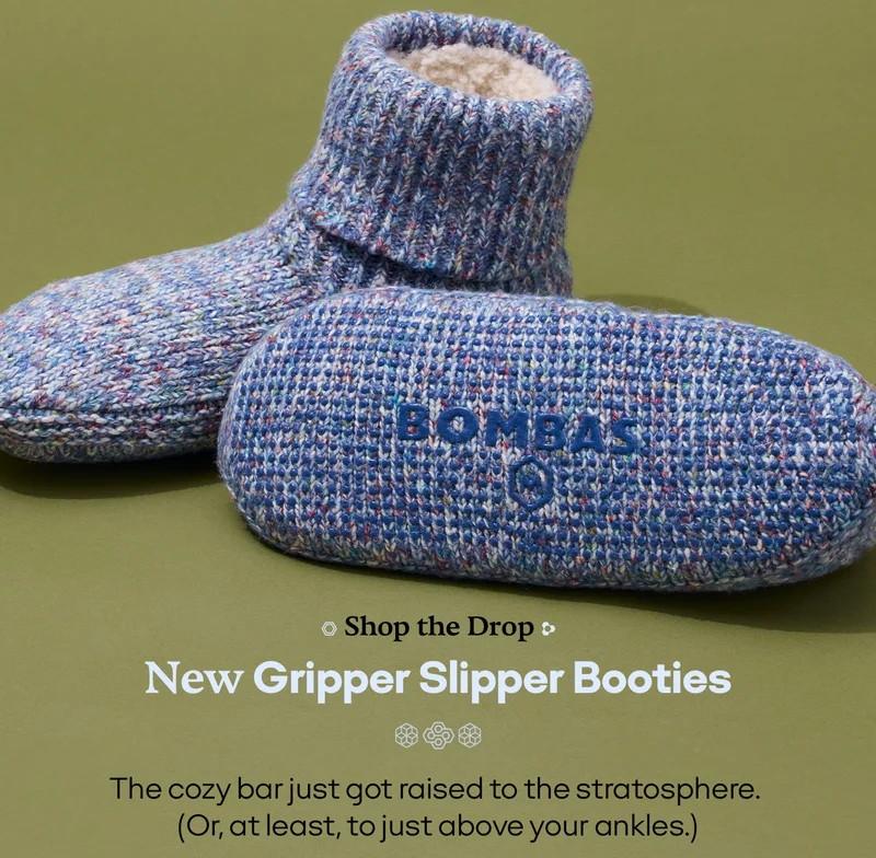 Shop the Drop. New Gripper Slipper Booties. The cozy bar just got raised to the stratosphere. (Or, at least, to just above your ankles.)