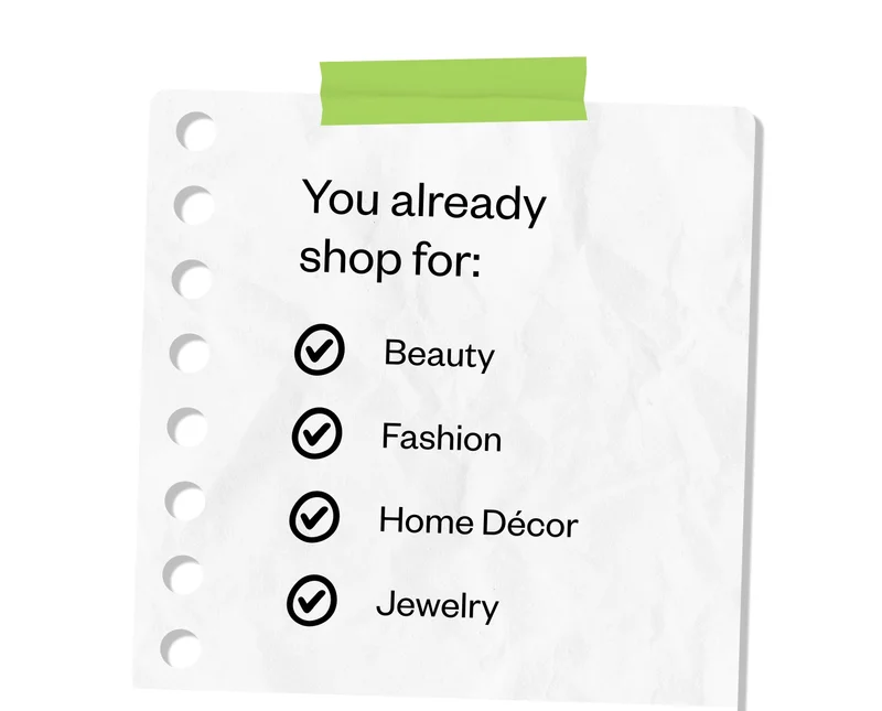 You already shop for: Beauty | Fashion | Home Decor | Jewelry