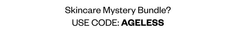 Skincare Mystery Bundle? USE CODE: AGELESS