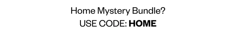 Home Mystery Bundle? USE CODE: HOME