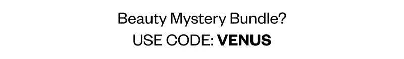 Beauty Mystery Bundle? USE CODE: VENUS