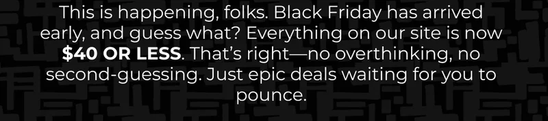 EVERYTHING IS $40 OR LESS