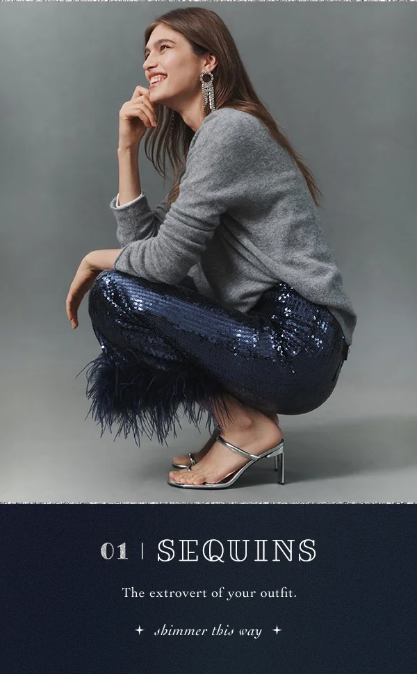 01. sequins, the extrovert of your outfit. shimmer this way