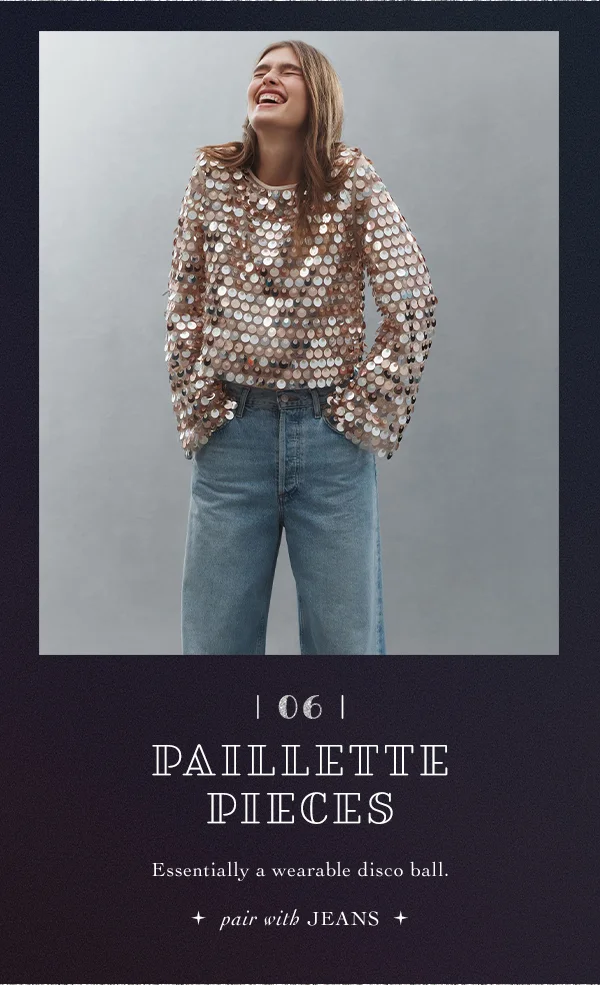 06. paillette pieces, essentially a wearable disco ball. pair with jeans