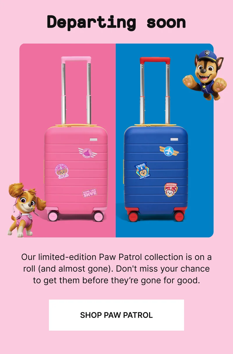 Departing soon | Our limited-edition Paw Patrol collection is on a roll (and almost gone). Don't miss your chance to get them before they’re gone for good.