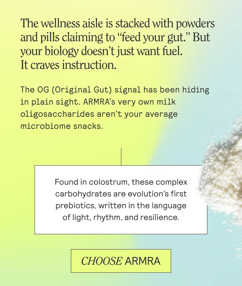 The wellness aisle is stacked with powders and pills claiming to “feed your gut.” But your biology doesn’t just want fuel. It craves instruction. The OG (Original Gut) signal has been hiding in plain sight. ARMRA’s very own milk oligosaccharides aren’t your average  | microbiome snacks.