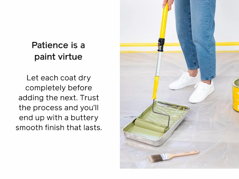 Patience is a paint virtue. Let each coat dry completely before adding the next. Trust the process and you'll end up with a buttery smooth finish that lasts.
