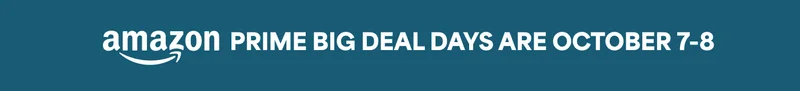 AMAZON PRIME BIG DEAL DAYS ARE OCTOBER 7-8