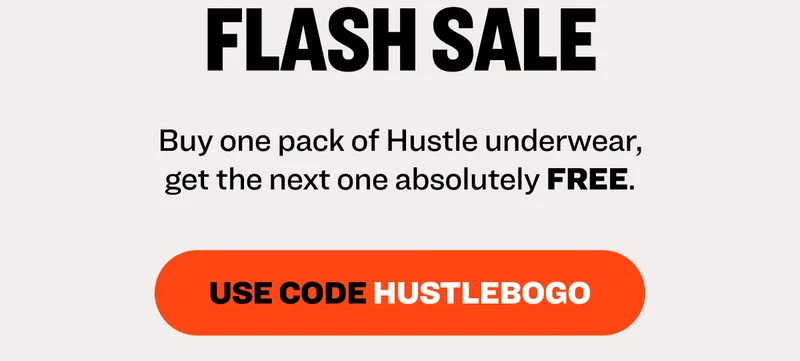 Buy one pack of Hustle underwear, get the next one absolutely FREE. Use code HUSTLEBOGO.