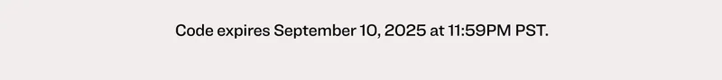 Code expires September 10, 2025 at 11:59PM PST.
