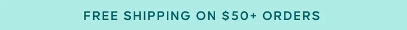 FREE SHIPPING ON $50+ ORDERS