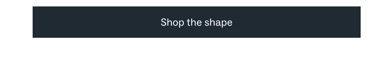 Shop the shape