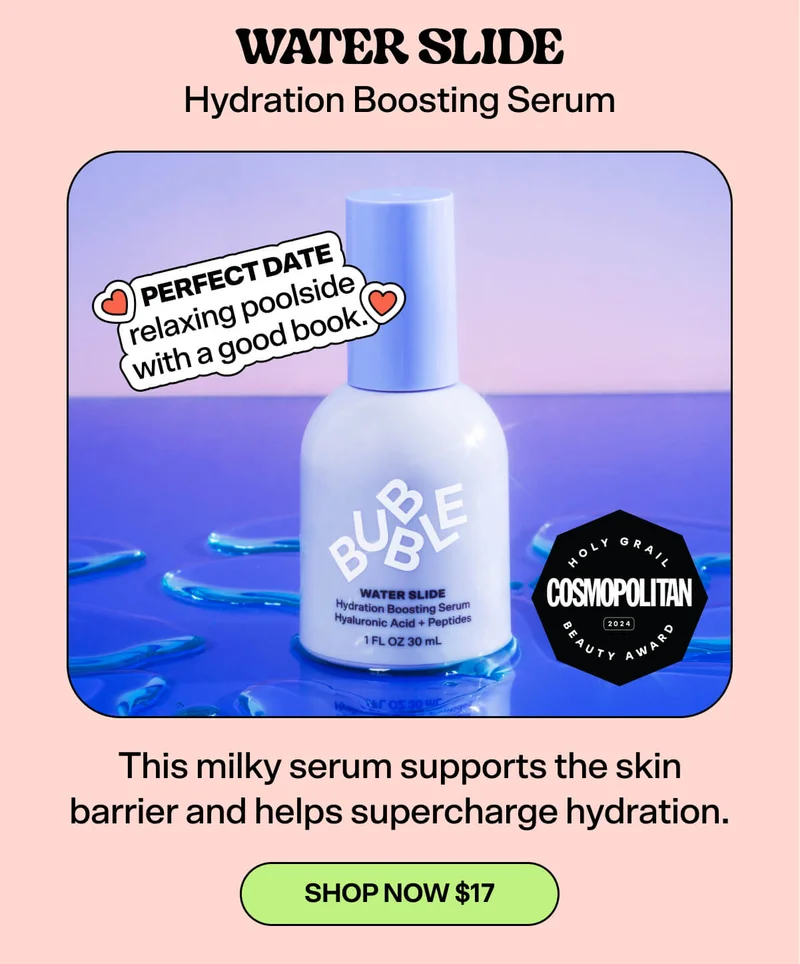 Water Slide Hydration Boosting Serum. This milky serum supports the skin barrier and helps supercharge hydration.&nbsp; Perfect date: relaxing poolside with a good book. [SHOP NOW $17]
